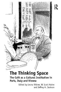 The Thinking Space: The Caf s a Cultural Institution in Paris, Italy and Vienna