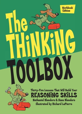 The Thinking Toolbox: Thirty-Five Lessons That Will Build Your Reasoning Skills - Bluedorn, Nathaniel, and Bluedorn, Hans