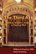 The Third ACT: A Baby Boomer's Guide to Finishing Well