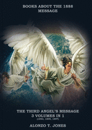 The Third Angels Message: :3 Volumes in 1 (Justification by Faith, Adventist Church History, Apocalyptic Prophecies, Salvation according to the Word of God