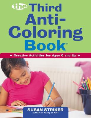 The Third Anti-Coloring Book: Creative Activities for Ages 6 and Up - Striker, Susan