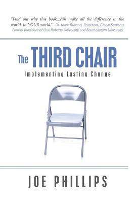 The Third Chair: Implementing Lasting Change - Phillips, Joe