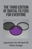 The Third Edition Of Digital Filters For Everyone: Equations For IIR And FIR Filters Design