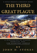 The Third Great Plague: A Discussion of Plague, Syphilis, Etc. for Everyday People