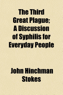 The Third Great Plague: A Discussion of Syphilis for Everyday People