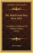 The Third Great War, 1914-1915: Considered in Relation to Modern History (1915)