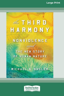 The Third Harmony: Nonviolence and the New Story of Human Nature [16 Pt Large Print Edition] - Nagler, Michael N