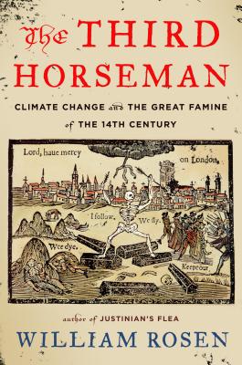 The Third Horseman: Climate Change and the Great Famine of the 14th Century - Rosen, William