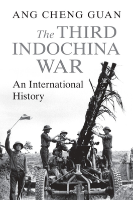 The Third Indochina War: An International History - Ang, Cheng Guan