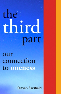 The Third Part: Our Connection to Oneness - Sarsfield, Steven
