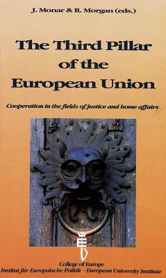 The Third Pillar of the European Union: Cooperation in the Fields of Justice and Home Affairs - Monar