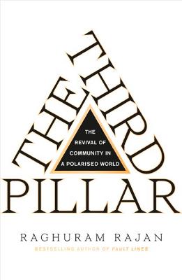 The Third Pillar: The Revival of Community in a Polarised World - Rajan, Raghuram