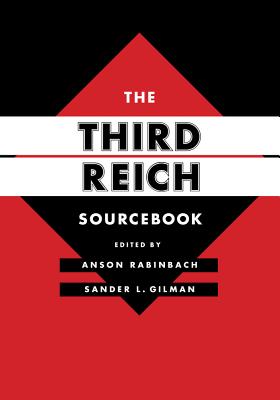 The Third Reich Sourcebook - Rabinbach, Anson, and Gilman, Sander L., and Friedberg, Lilian M. (Translated by)