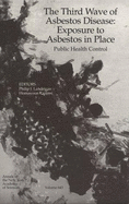 The Third Wave of Asbestos Disease: Exposure to Asbestos in Place: Public Health Control - Kazemi, Homayoun (Editor), and Landrigan, Philip J. (Editor)