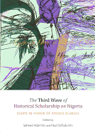 The Third Wave of Historical Scholarship on Nigeria: Essays in Honor of Ayodeji Olukoju