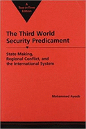 The Third World Security Predicament: State Making, Regional Conflict, and the International System