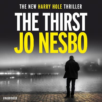 The Thirst: The compulsive Harry Hole novel from the No.1 Sunday Times bestseller - Nesbo, Jo, and Smith, Neil (Translated by), and Barrett, Sean (Read by)