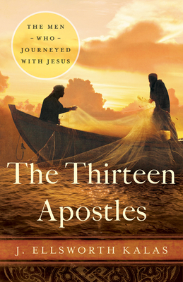 The Thirteen Apostles - Kalas, J Ellsworth