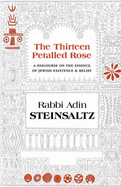 The Thirteen Petalled Rose: A Discourse on the Essence of Jewish Existence & Belief - Steinsaltz, Adin Even-Israel, Rabbi, and Hanegbi, Yehuda (Translated by)