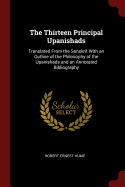 The Thirteen Principal Upanishads: Translated From the Sanskrit With an Outline of the Philosophy of the Upanishads and an Annotated Bibliography