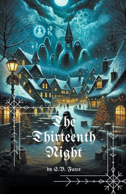 The Thirteenth Night: A Christmas Horror - Fates, S B