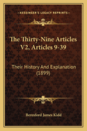 The Thirty-Nine Articles V2, Articles 9-39: Their History And Explanation (1899)