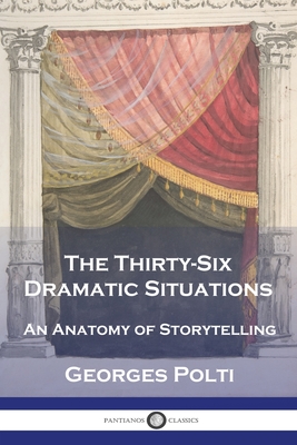 The Thirty-Six Dramatic Situations: An Anatomy of Storytelling - Polti, Georges