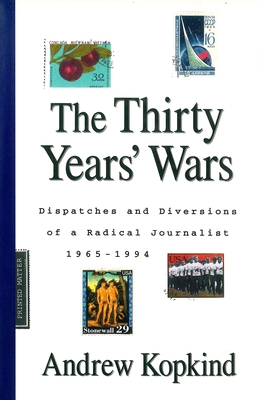 The Thirty Years' Wars: Dispatches and Diversions of a Radical Journalist, 1965-1994 - Kopkind, Andrew, and Wypijewski, Joann (Editor)