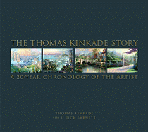 The Thomas Kinkade Story: A 20-Year Chronology of the Artist - Barnett, Rick (Text by)