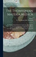 The Thomsonian Materia Medica: Or, Botanic Family Physician: Comprising a Philosophical Theory, the Natural Organization and Assumed Principles of Animal and Vegetable Life: to Which Are Added the Description of Plants and Their Various Compounds