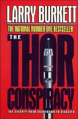 The Thor Conspiracy: The Seventy-Hour Countdown to Disaster - Burkett, Larry