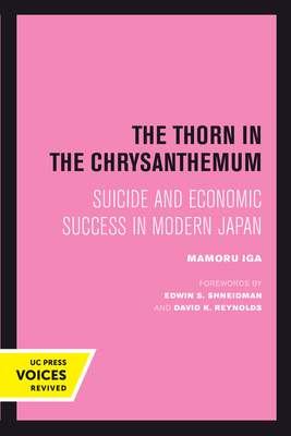 The Thorn in the Chrysanthemum: Suicide and Economic Success in Modern Japan - Iga, Mamoru, and Shneidman, Edwin S (Foreword by), and Reynolds, David K (Foreword by)