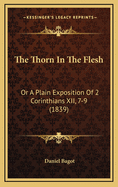 The Thorn in the Flesh: Or a Plain Exposition of 2 Corinthians XII, 7-9 (1839)