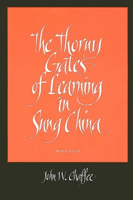 The Thorny Gates of Learning in Sung China: A Social History of Examinations, New Edition - Chaffee, John W