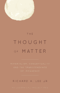 The Thought of Matter: Materialism, Conceptuality and the Transcendence of Immanence