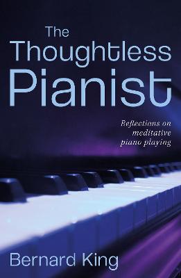 The Thoughtless Pianist - King, Bernard