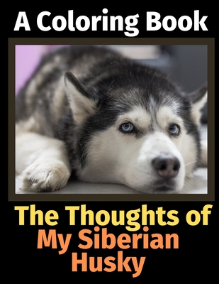 The Thoughts of My Siberian Husky: A Coloring Book - Activity Books, Brightview