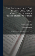 The Thousand and One Nights, Commonly Called the Arabian Nights' Entertainments; Translated From the Arabic, With Copious Notes; Volume 3