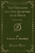 The Thousand and One Quarters of an Hour: Tartarian Tales (Classic Reprint)