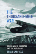 The Thousand-mile War: World War II in Alaska and the Aleutians