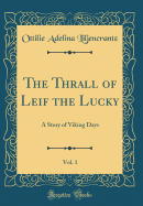 The Thrall of Leif the Lucky, Vol. 1: A Story of Viking Days (Classic Reprint)