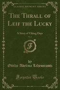 The Thrall of Leif the Lucky, Vol. 1: A Story of Viking Days (Classic Reprint)