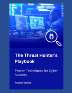 The Threat Hunter's Playbook: Proven Techniques for Cyber Security