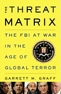 The Threat Matrix: The FBI at War in the Age of Global Terror