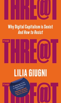 The Threat: Why Digital Capitalism is Sexist - And How to Resist - Giugni, Lilia