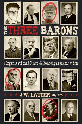 The Three Barons: The Organizational Chart of the JFK Assassination - Lateer, James W