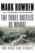 The Three Battles of Wanat: And Other True Stories