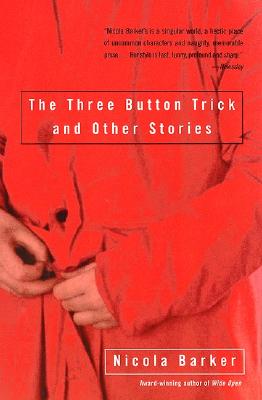 The Three Button Trick and Other Stories - Barker, Nicola