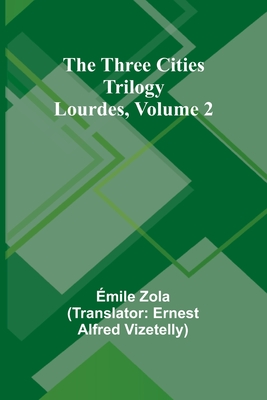 The Three Cities Trilogy: Lourdes, Volume 2 - Gaboriau, Emile, and Kendall, Laura E (Translated by)