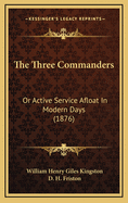 The Three Commanders: Or Active Service Afloat in Modern Days (1876)